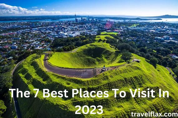 The 7 Best Places To Visit In 2023